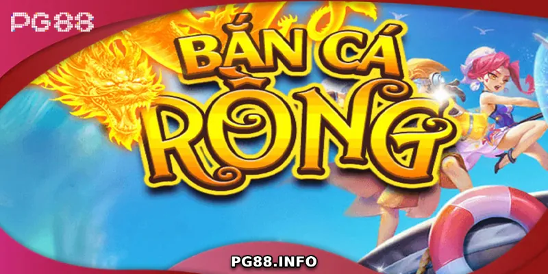 Những lý do khiến bắn cá rồng được nhiều người yêu thích