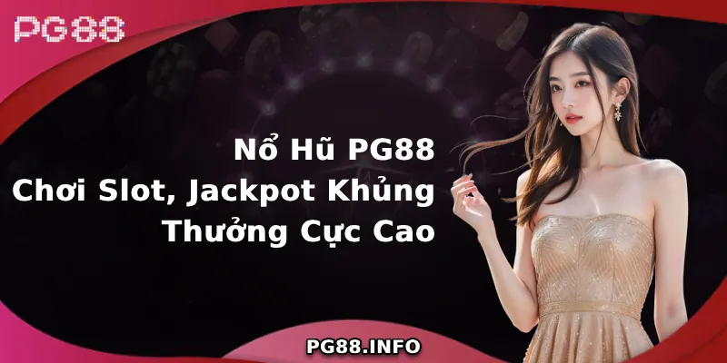 Sân chơi Nổ Hũ PG88 đẳng cấp